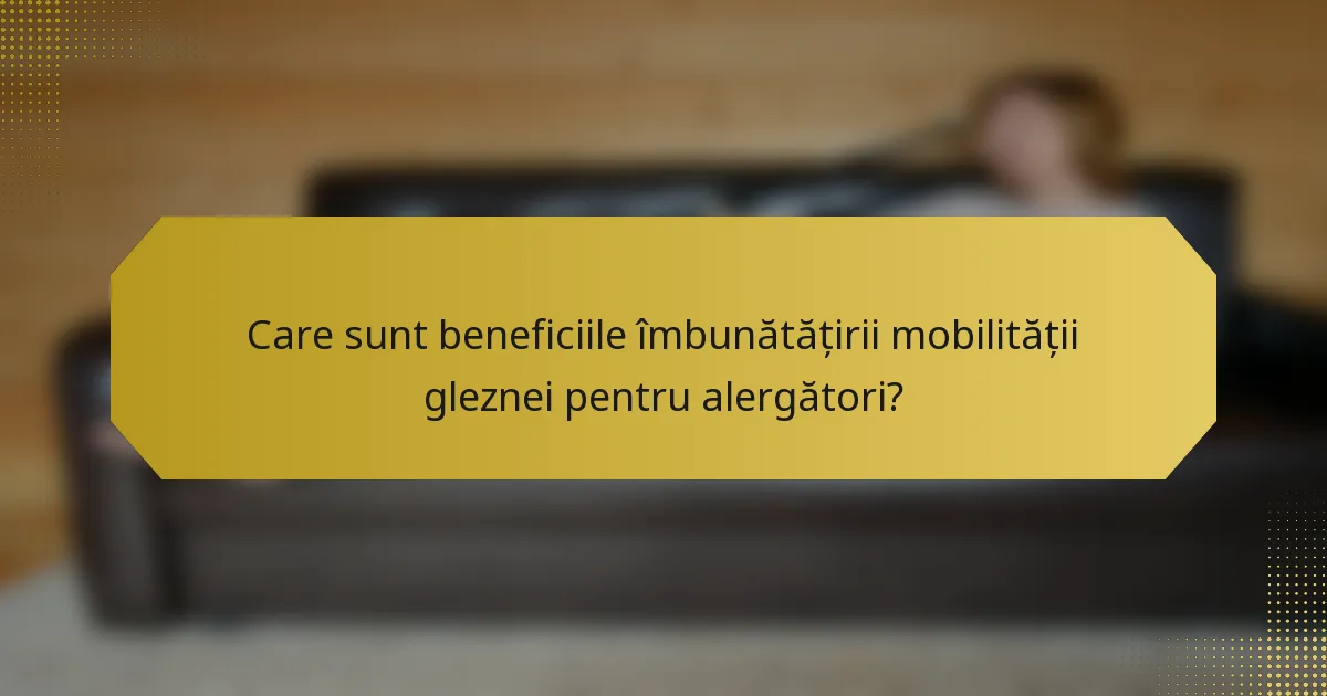 Care sunt beneficiile îmbunătățirii mobilității gleznei pentru alergători?
