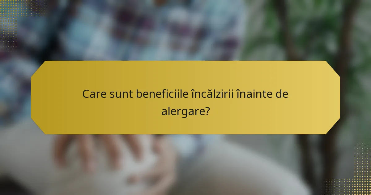 Care sunt beneficiile încălzirii înainte de alergare?