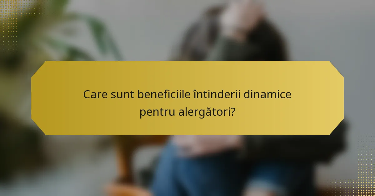Care sunt beneficiile întinderii dinamice pentru alergători?