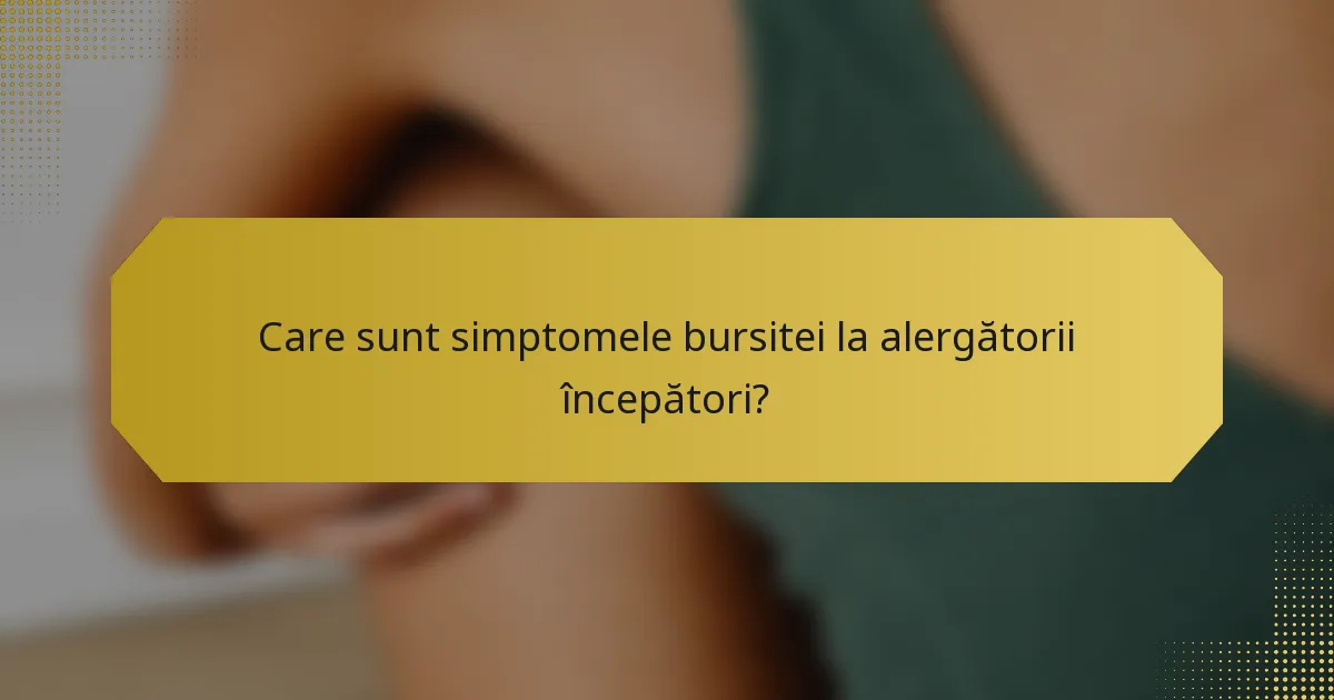 Care sunt simptomele bursitei la alergătorii începători?