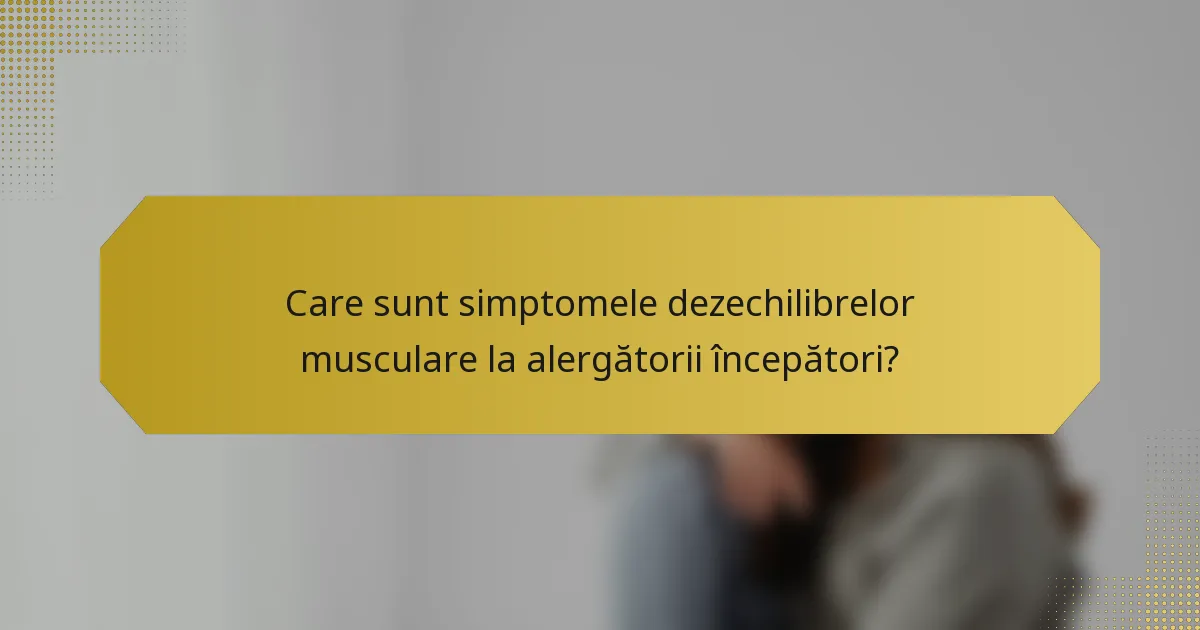 Care sunt simptomele dezechilibrelor musculare la alergătorii începători?