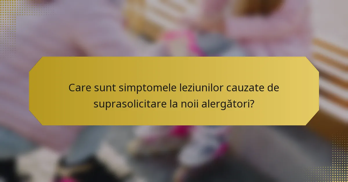 Care sunt simptomele leziunilor cauzate de suprasolicitare la noii alergători?