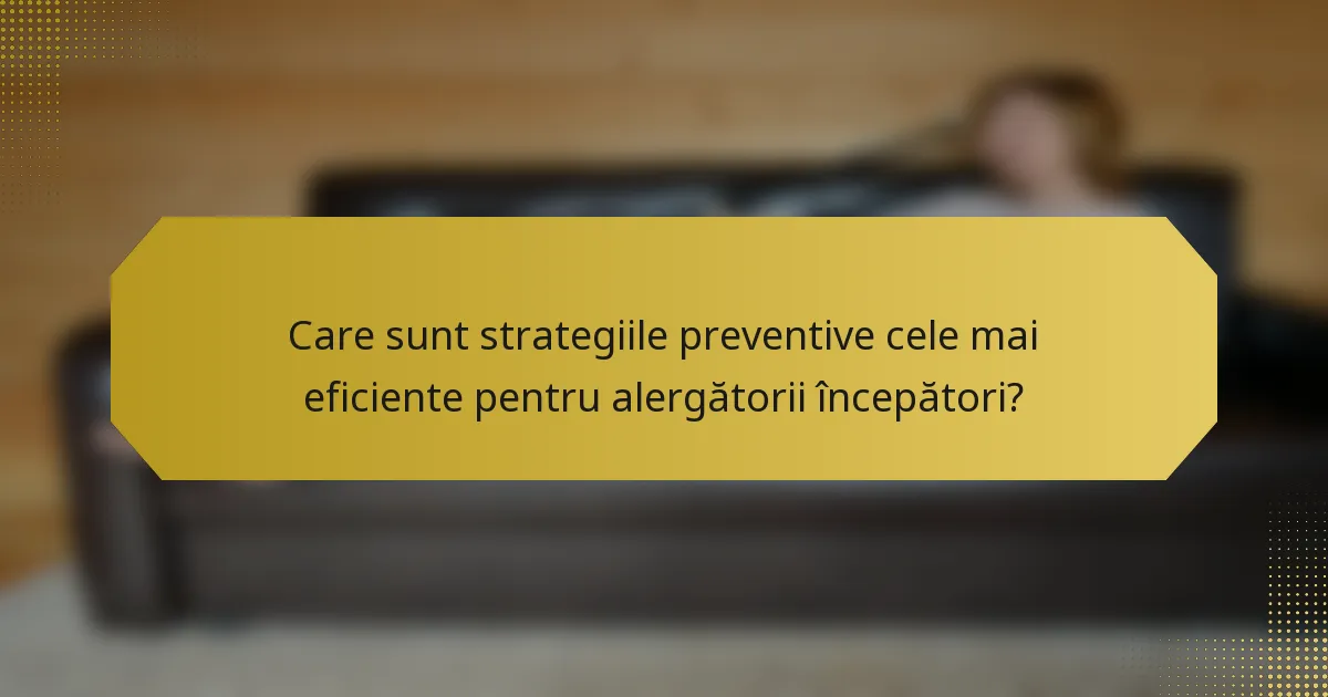 Care sunt strategiile preventive cele mai eficiente pentru alergătorii începători?