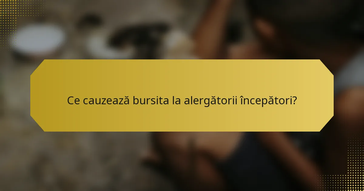 Ce cauzează bursita la alergătorii începători?