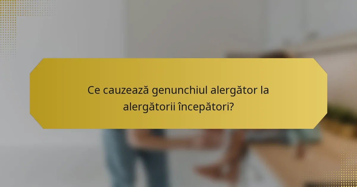Ce cauzează genunchiul alergător la alergătorii începători?