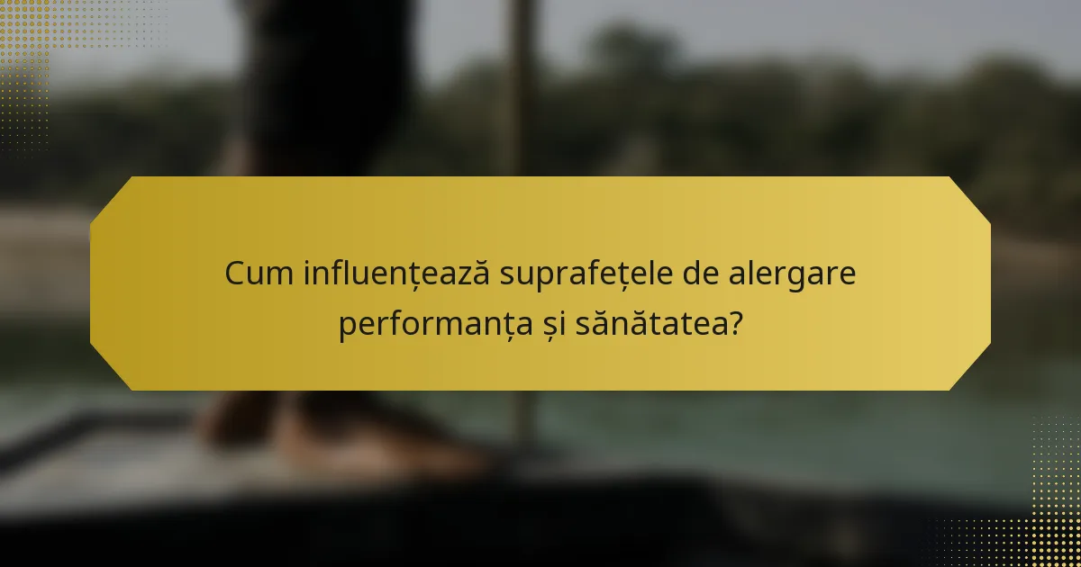 Cum influențează suprafețele de alergare performanța și sănătatea?