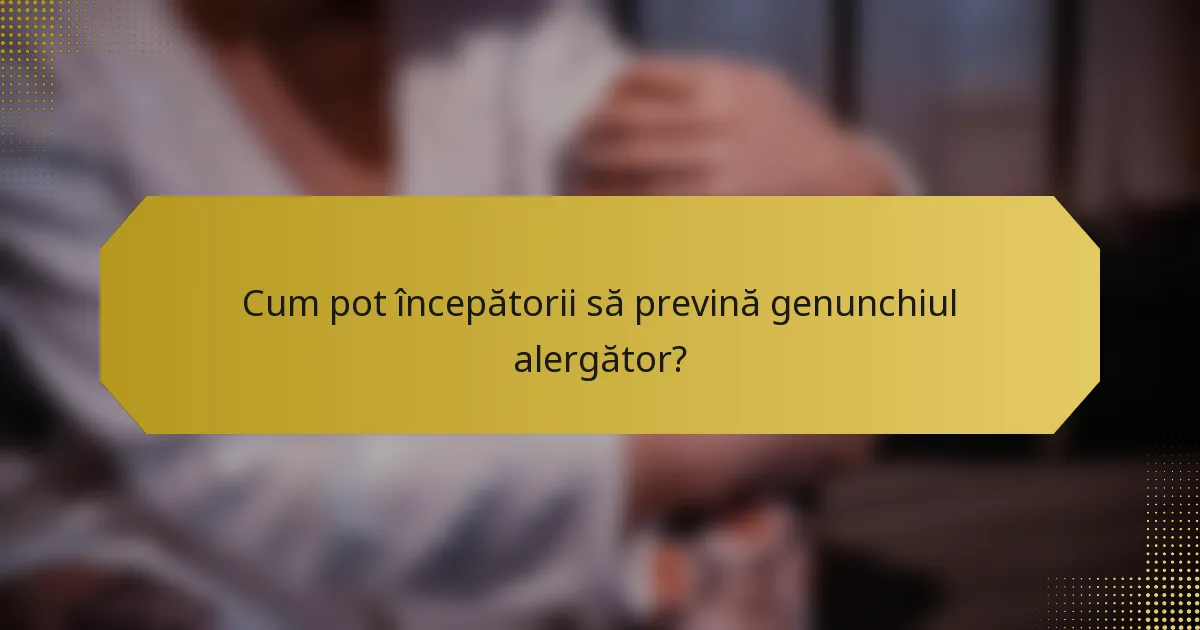 Cum pot începătorii să prevină genunchiul alergător?