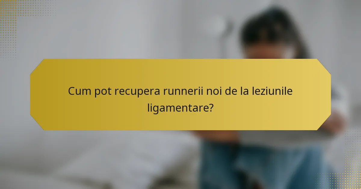 Cum pot recupera runnerii noi de la leziunile ligamentare?