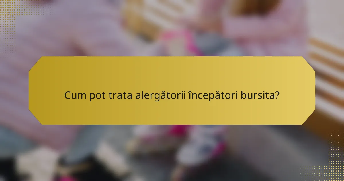 Cum pot trata alergătorii începători bursita?