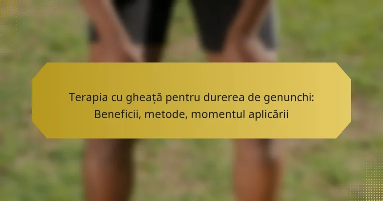 Terapia cu gheață pentru durerea de genunchi: Beneficii, metode, momentul aplicării